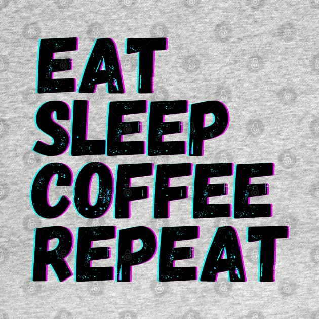 Eat Sleep Coffee Repeat by blueduckstuff